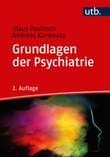 Grundlagen der Psychiatrie - Paulitsch, Klaus; Karwautz, Andreas