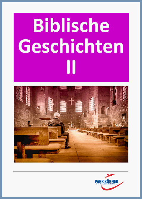 Biblische Geschichten: Paulus, Leidensgeschichte Jesu - digitales Buch für die Schule, anpassbar auf jedes Niveau -  Park Körner GmbH