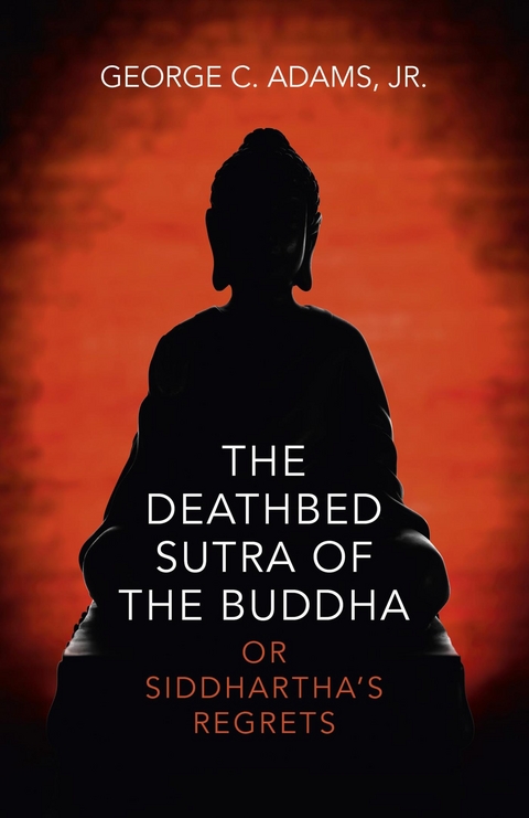 Deathbed Sutra of the Buddha -  Jr. George C. Adams