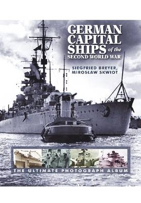 German Capital Ships of the Second World War -  Siegfried Breyer,  Miroslaw Skwiot