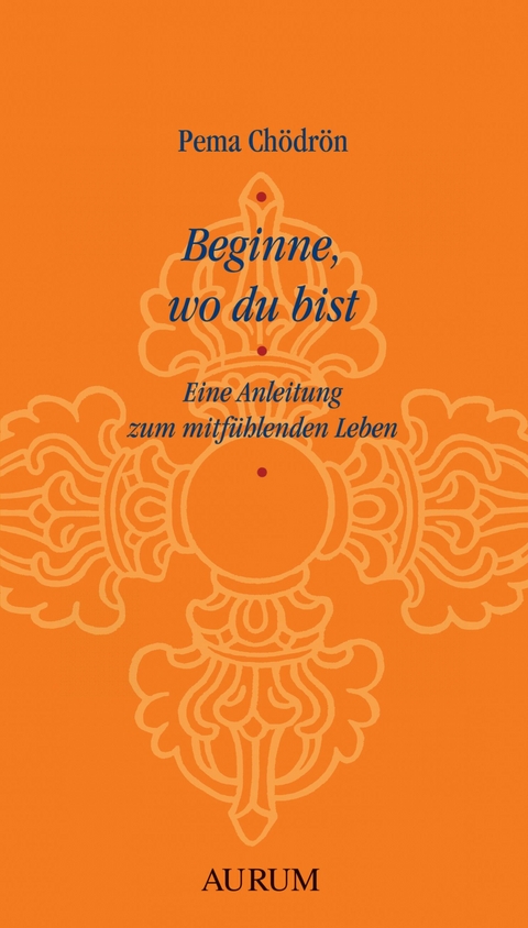 Beginne, wo du bist - Pema Chödrön