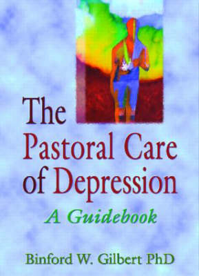 Pastoral Care of Depression -  Binford W Gilbert,  Harold G Koenig