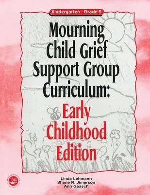 Mourning Child Grief Support Group Curriculum -  Ann Gaasch,  Shane R. Jimerson,  Linda Lehmann