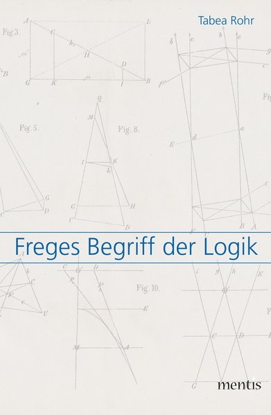 Freges Begriff der Logik - Tabea Rohr