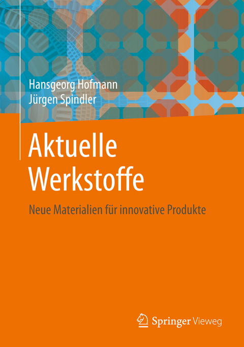 Aktuelle Werkstoffe - Hansgeorg Hofmann, Jürgen Spindler