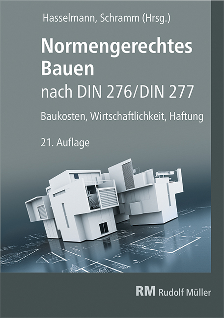 Normengerechtes Bauen nach DIN 276/DIN 277 - Willi Hasselmann, Clemens Schramm, Karsten Prote, Regina Zeitner