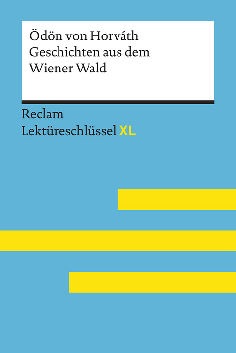 Geschichten aus dem Wiener Wald von Ödön von Horváth. Lektüreschlüssel mit Inhaltsangabe, Interpretation, Prüfungsaufgaben mit Lösungen, Lernglossar. (Reclam Lektüreschlüssel XL) - Ödön von Horváth, Sascha Feuchert