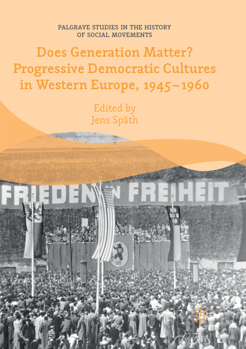 Does Generation Matter? Progressive Democratic Cultures in Western Europe, 1945–1960 - 