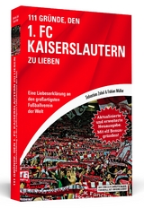 111 Gründe, den 1. FC Kaiserslautern zu lieben - Erweiterte Neuausgabe mit 11 Bonusgründen! - Sebastian Zobel, Fabian Müller