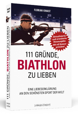 111 Gründe, Biathlon zu lieben - Erweiterte Neuausgabe mit 11 Bonusgründen! - Kinast, Florian