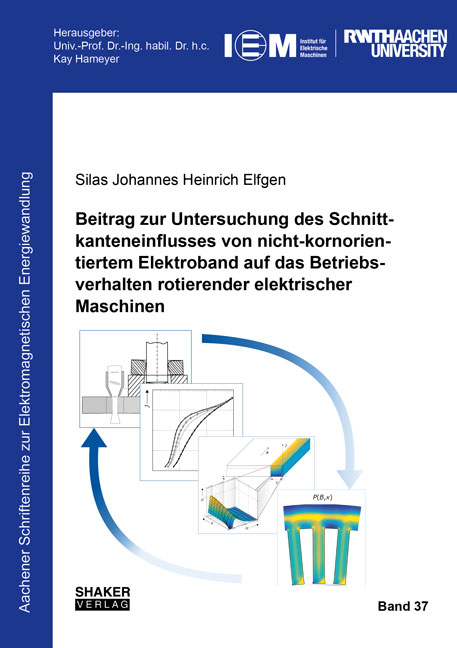 Beitrag zur Untersuchung des Schnittkanteneinflusses von nicht-kornorientiertem Elektroband auf das Betriebsverhalten rotierender elektrischer Maschinen - Silas Johannes Heinrich Elfgen