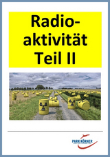 Radioaktivität II - digitales Buch für die Schule, anpassbar auf jedes Niveau -  Park Körner GmbH