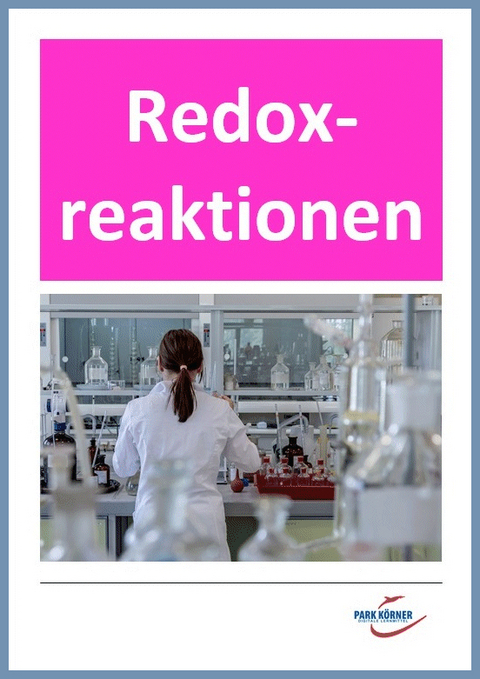 Chemieunterricht: Redoxreaktionen, Gewinnung eines Metalls, Oxidation, Redoxreihe, Stoffkunde, Eisen, Metalle, Silicium, Eisen - digitales Buch für die Schule, anpassbar auf jedes Niveau -  Park Körner GmbH