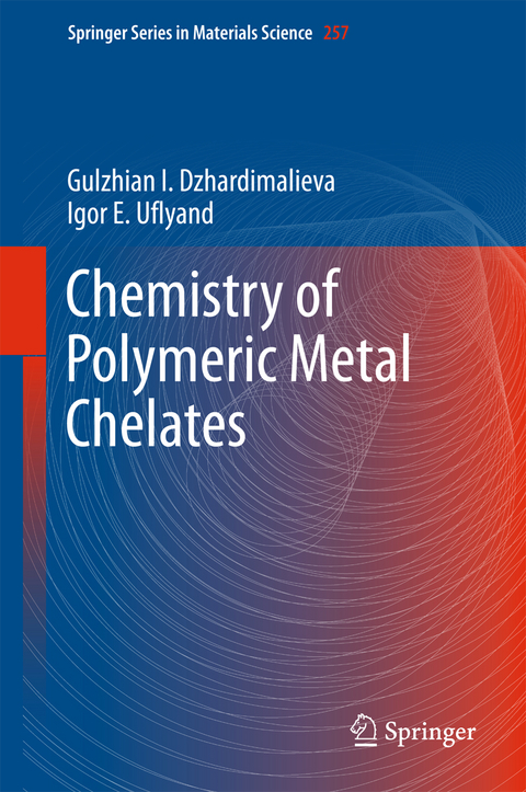 Chemistry of Polymeric Metal Chelates - Gulzhian I. Dzhardimalieva, Igor E. Uflyand