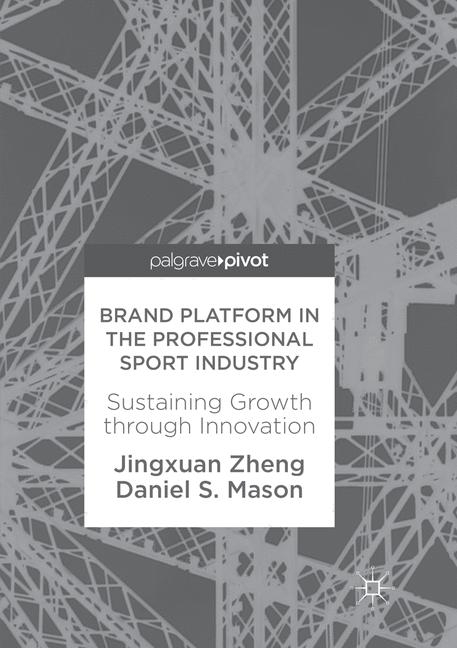 Brand Platform in the Professional Sport Industry - Jingxuan Zheng, Daniel S. Mason