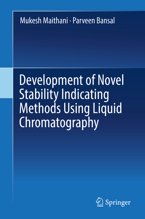 Development of Novel Stability Indicating Methods Using Liquid Chromatography - Mukesh Maithani, Parveen Bansal