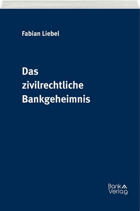 Das zivilrechtliche Bankgeheimnis - Fabian Liebel