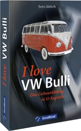 I love my VW-Bulli – eine Liebeserklärung in 55 Kapiteln - Sven Jürisch