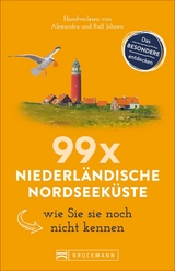 99 x Niederländische Nordseeküste wie Sie sie noch nicht kennen - Ralf Johnen, Alexandra Johnen