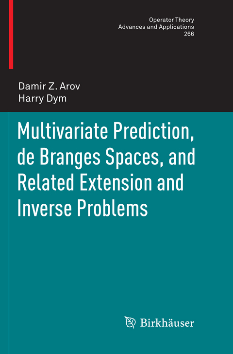 Multivariate Prediction, de Branges Spaces, and Related Extension and Inverse Problems - Damir Z. Arov, Harry Dym