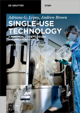 Single-Use Technology - Adriana G. Lopes, Andrew Brown