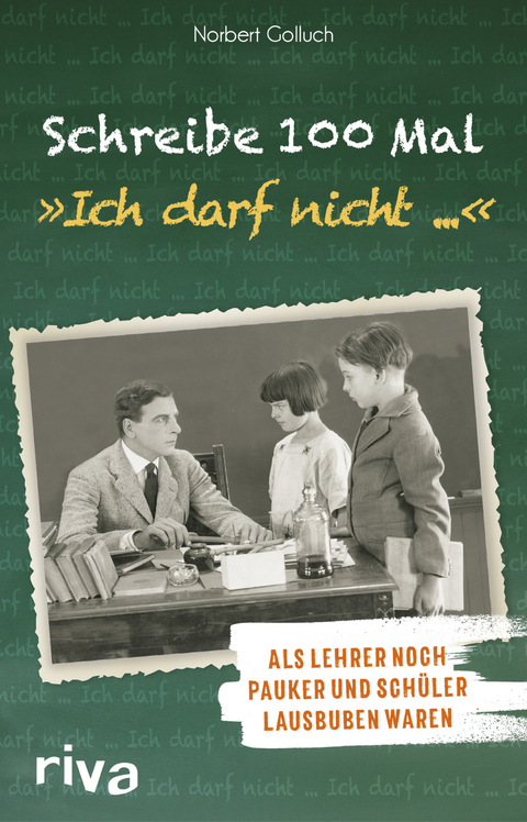 Schreibe 100 Mal: "Ich darf nicht ..." - Norbert Golluch