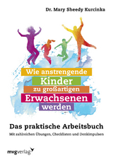 Wie anstrengende Kinder zu großartigen Erwachsenen werden - Mary Sheedy Kurcinka