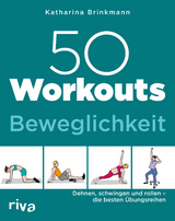 50 Workouts – Beweglichkeit - Katharina Brinkmann