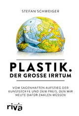 Plastik. Der große Irrtum - Stefan Schweiger