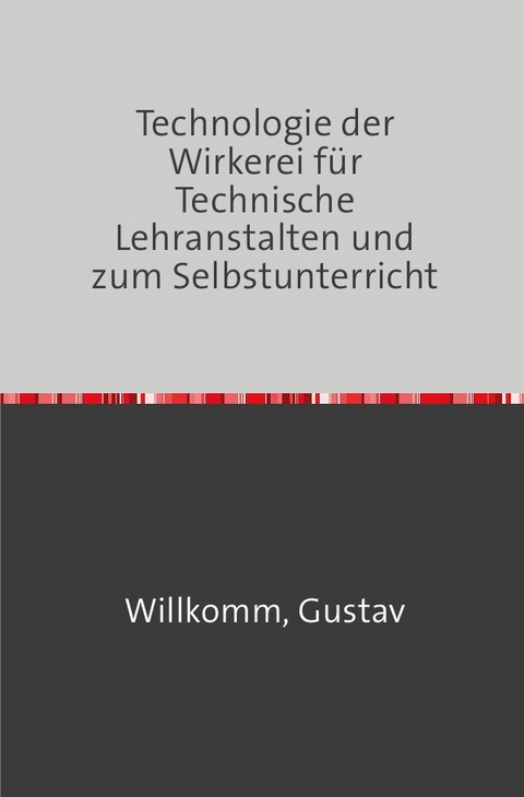 Die Technologie der Wirkerei - Gustav Willkomm