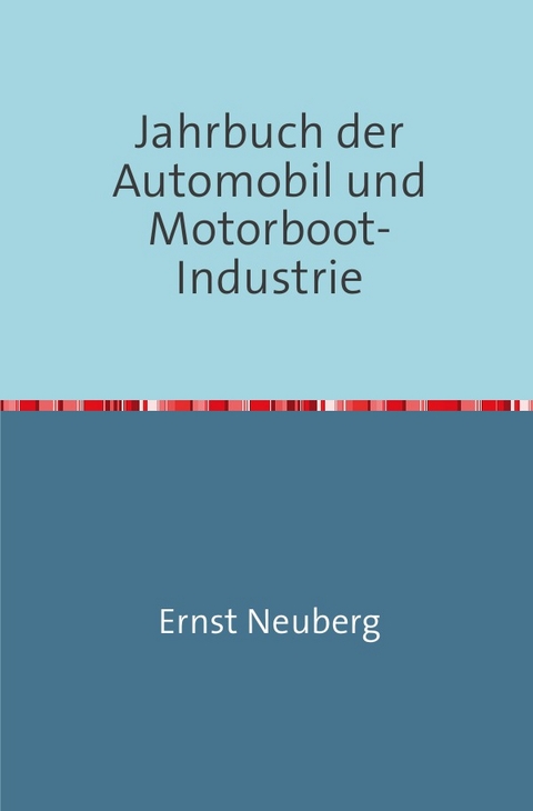 Jahrbuch der Automobil und Motorboot-Industrie - Ernst Neuberg