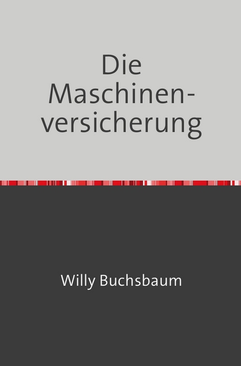 Die Maschinenversicherung - Willy Buchsbaum