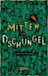 Mitten im Dschungel - Katherine Rundell