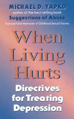 When Living Hurts -  Ph.D. Michael D. Yapko