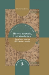 Historia adoptada, Historia adaptada : la crónica mestiza del México colonial - Ramírez Santacruz, Francisco; Costilla Martínez, Héctor