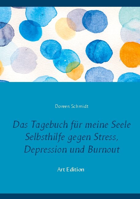 Das Tagebuch für meine Seele. Selbsthilfe gegen Stress, Depression und Burnout. - Doreen Schmidt