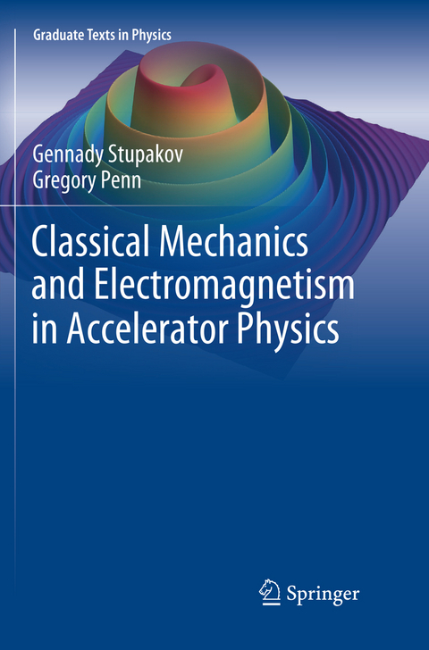 Classical Mechanics and Electromagnetism in Accelerator Physics - Gennady Stupakov, Gregory Penn