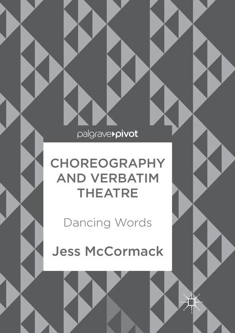 Choreography and Verbatim Theatre - Jess McCormack