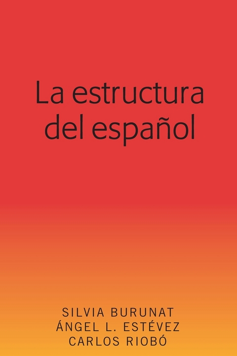 La estructura del español - Silvia Burunat, Ángel L Estévez, Carlos Riobó