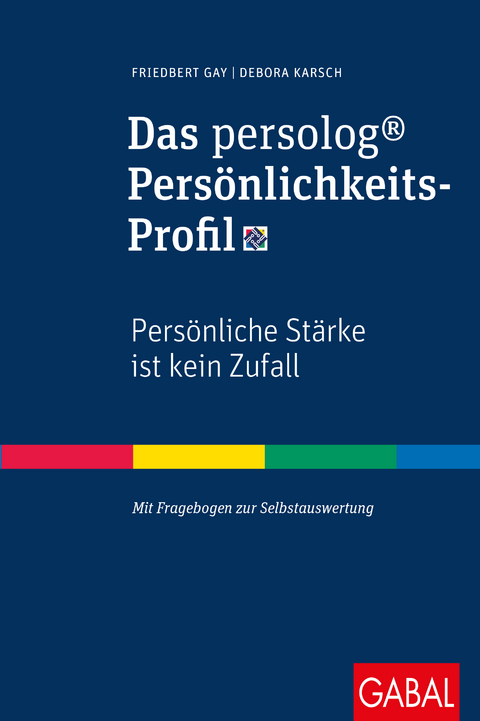 Das persolog® Persönlichkeits-Profil - Friedbert Gay, Debora Karsch