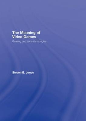 Meaning of Video Games -  Steven E. Jones