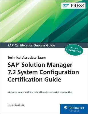 SAP Solution Manager 7.2 System Configuration Certification Guide - Jereme Swoboda