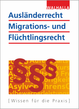 Ausländerrecht, Migrations- und Flüchtlingsrecht -  Walhalla Fachredaktion