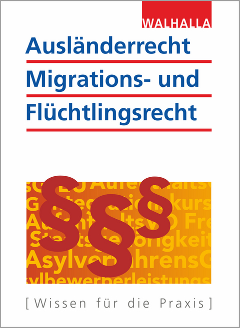 Ausländerrecht, Migrations- und Flüchtlingsrecht -  Walhalla Fachredaktion