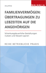 Familienvermögen: Übertragungen zu Lebzeiten auf die Angehörigen - Jörg Wilde