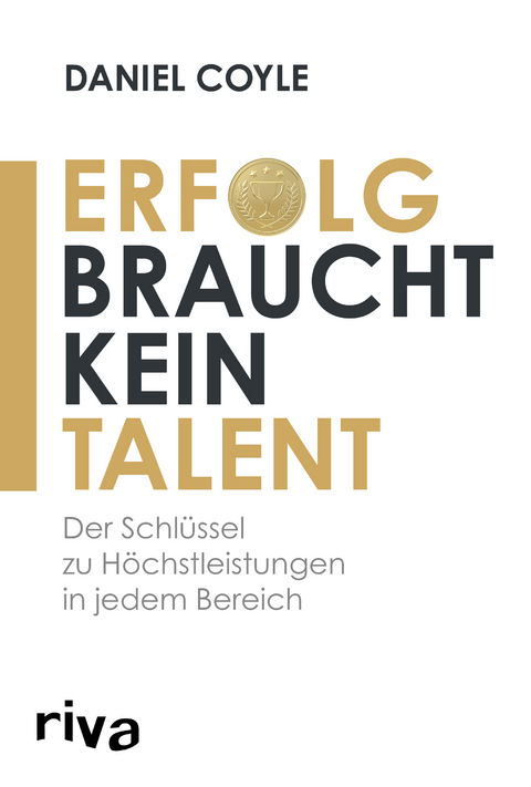 Erfolg braucht kein Talent - Daniel Coyle