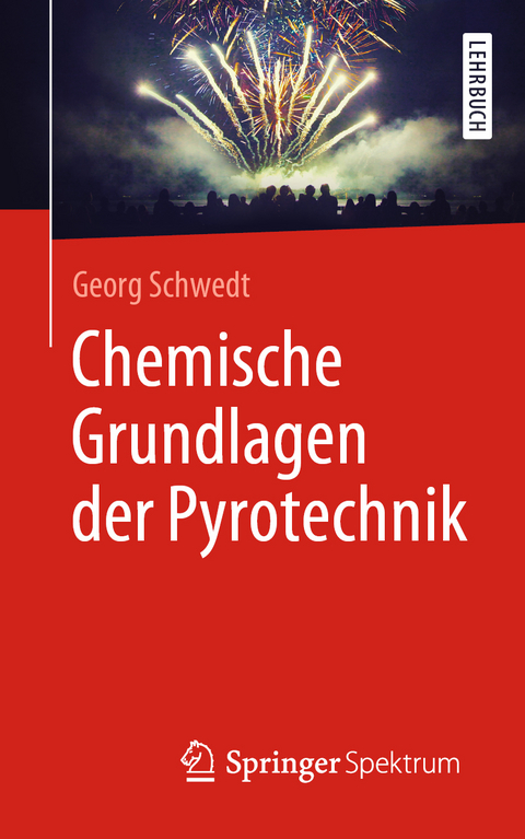 Chemische Grundlagen der Pyrotechnik - Georg Schwedt