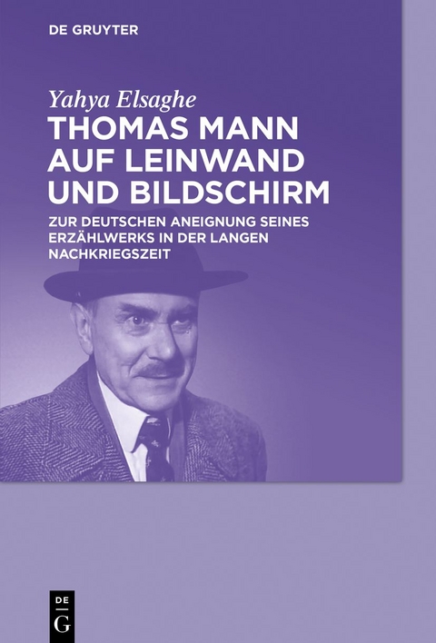 Thomas Mann auf Leinwand und Bildschirm - Yahya Elsaghe