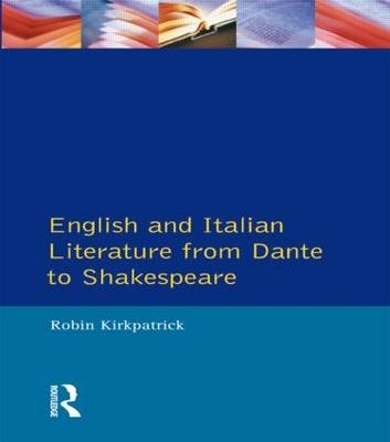 English and Italian Literature From Dante to Shakespeare -  Robin Kirkpatrick