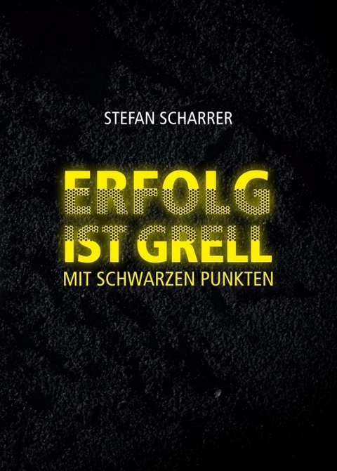 ERFOLG IST GRELL - Stefan Scharrer